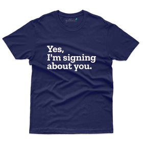 Signing About You T-Shirt - Sign Language Collection