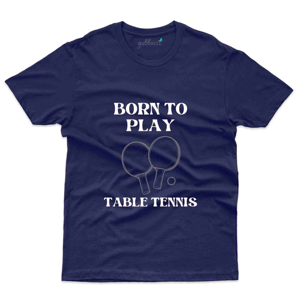 Born To Play  T-Shirt -Table Tennis Collection - Gubbacci