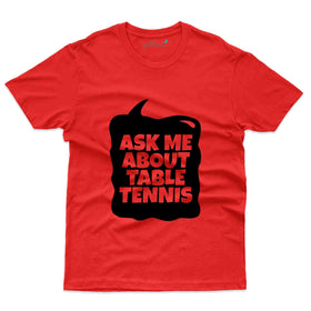 Ask Me About T-Shirt -Table Tennis Collection