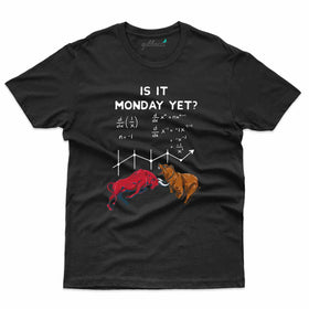 Is It Monday Yet T-Shirt - Stock Market T-Shirt Collection