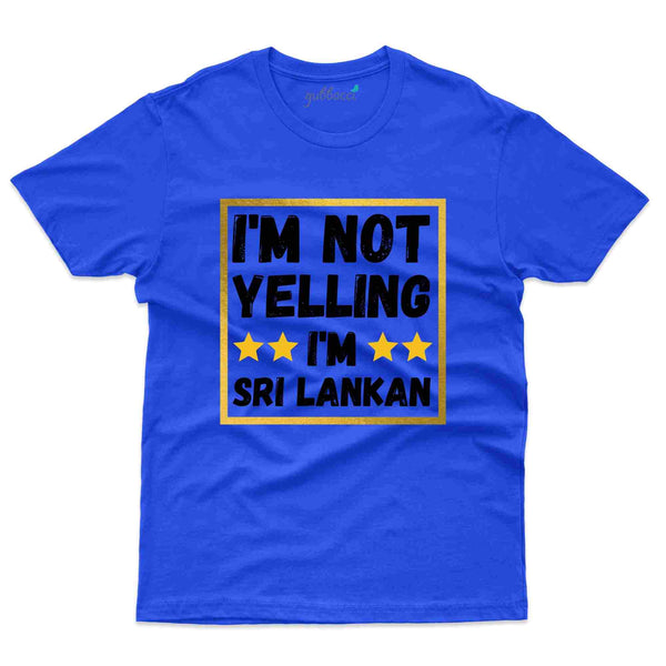 I'm Not Yelling T-Shirt Sri Lanka Collection - Gubbacci