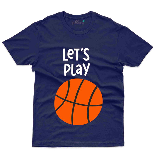 Lets play Basket Ball T-Shirt - Basket Ball Collection - Gubbacci