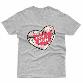 Love You Mom - Mothers Day T-Shirt Collection
