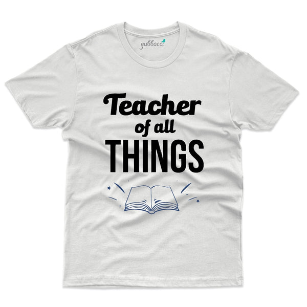 Gubbacci-India Roundneck t-shirt XS Teacher of All Things - Teacher's Day T-shirt Collection Buy Teacher of All Things - Teacher's Day T-shirt Collection