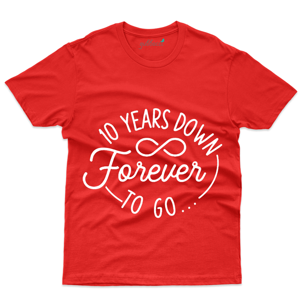 Gubbacci Apparel T-shirt S 10 Years Down Forever to go - 10th Marriage Anniversary Buy 10 Years Down Forever to go - 10th Marriage Anniversary