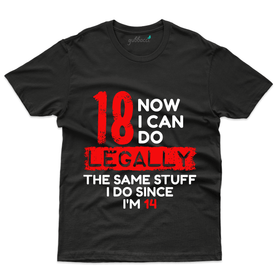 18 Now I can Do Legally T-Shirt - 18th Birthday Collection