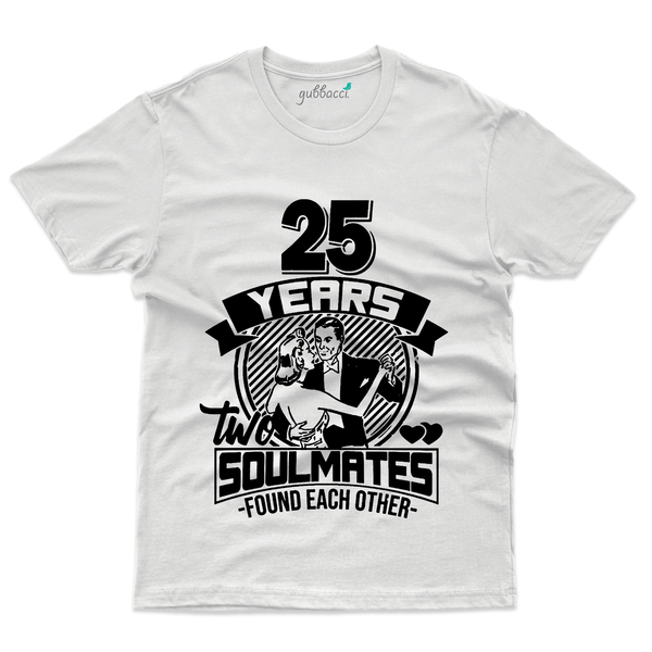 Gubbacci Apparel T-shirt S 25 Years two Soulmates Found Each Other T-Shirt - 25th Marriage Anniversary Buy 25 Years two Soulmates T-Shirt-25th Marriage Anniversary