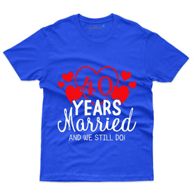 40 Years And Sill We Do T-Shirt - 40th Anniversary Collection