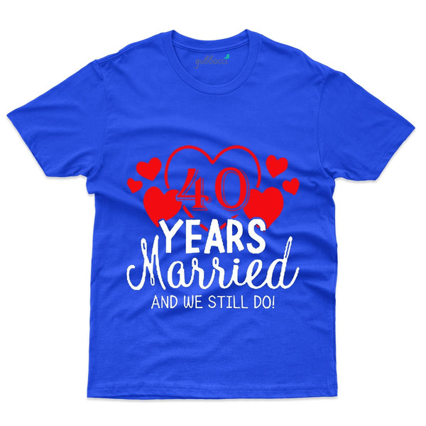 40 Years And Sill We Do T-Shirt - 40th Anniversary Collection - Gubbacci-India