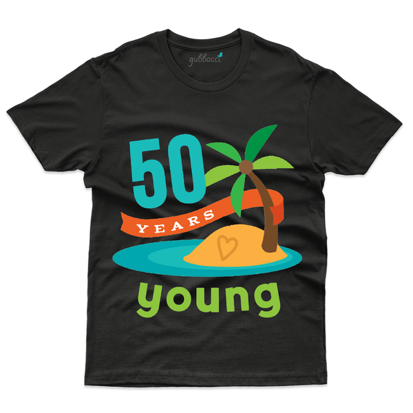 Gubbacci Apparel T-shirt S 50 Years Young - 50th Birthday Collection Buy 50 Years Young - 50th Birthday Collection