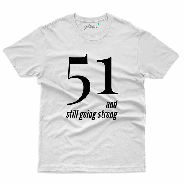 51 Still Strong T-Shirt - 51st Birthday Collection - Gubbacci-India