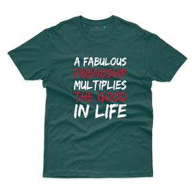 Friends Forever T-shirts: Fabulous Friendship multiplies Good in life
