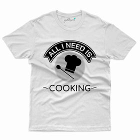 All I need T-Shirt - Cooking Lovers Collection
