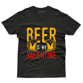 Beer Is My Valentine T-Shirt - Valentine's Day Collection