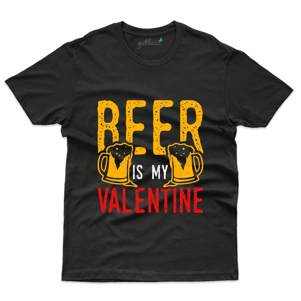 Beer Is My Valentine T-Shirt - Valentine's Day Collection - Gubbacci-India