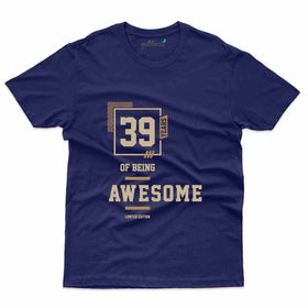 Being Awesome T-Shirt - 39th Birthday Collection