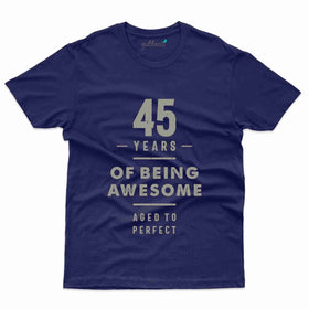 Being 45 Awesome T-Shirt - 45th Birthday Collection