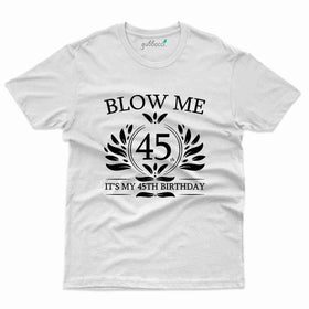 Blow Me 45 Birthday T-Shirt - 45th Birthday Collection