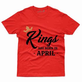 Kings Born in April T-shirt - April Birthday Collection