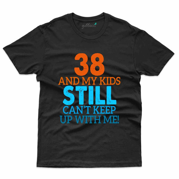 Can't Keep Up T-Shirt - 38th Birthday Collection - Gubbacci-India