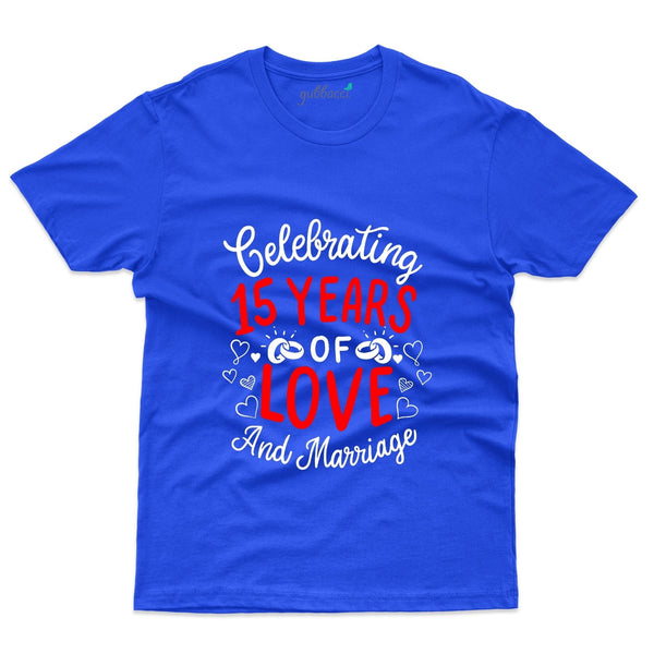 Celebrating 15 Years Of Love And Marriage T-Shirt - 15th Anniversary Collection - Gubbacci-India