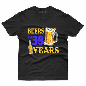 Cheers and Beers T-Shirt: 38th Birthday T-Shirts