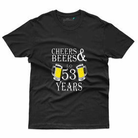 Cheers & Beers T-Shirt - 53rd Birthday Collection