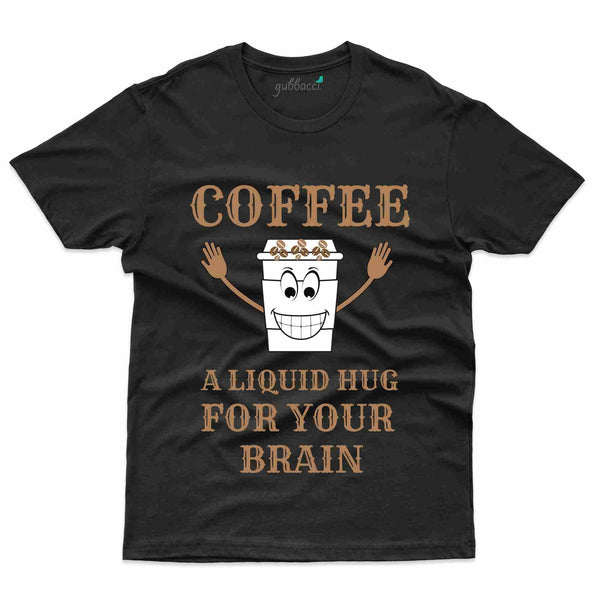 Coffee A Liquid Hug for your Brain T-Shirt - For Coffee Lovers - Gubbacci