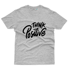 Think Positive T-Shirt- Positivity Collection