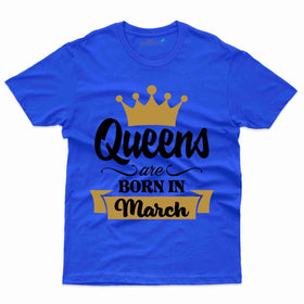 Queen Born T-Shirt - March Birthday T-Shirt Collection