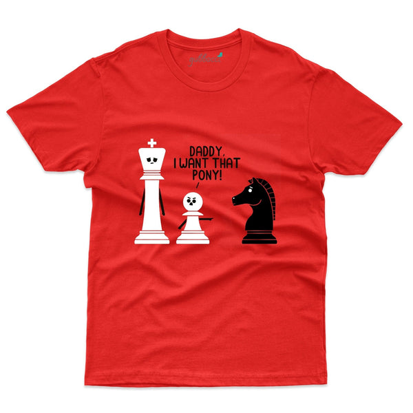 Daddy I Want That Pony T-Shirts - Chess Collection - Gubbacci-India