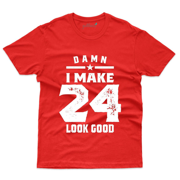 Damn I make 24 look good T-Shirt - 24th Birthday Collection - Gubbacci-India