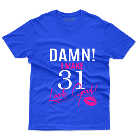 Damn I Make T-Shirts - 31st Birthday Collection