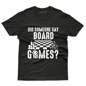 Did Someone Say Board Chess T-Shirts - Chess Collection