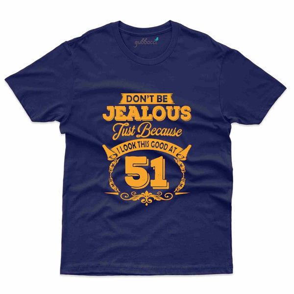 Don't Be Jealous 2 T-Shirt - 51st Birthday Collection - Gubbacci-India