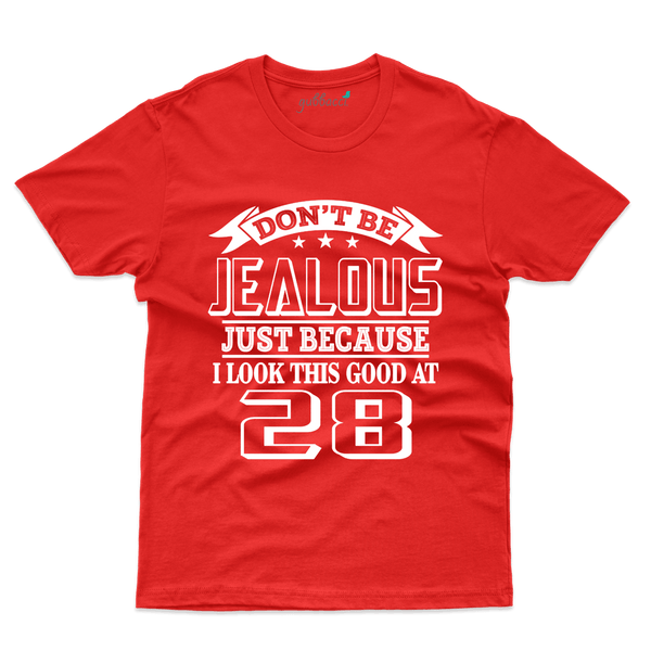 Don't Be Jealous  28 T-Shirts  -28 th Birthday Colllection - Gubbacci-India