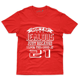 Don't Be Jealous T-Shirt - 21st Birthday Collection