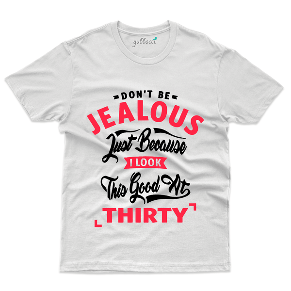 Gubbacci Apparel T-shirt S Don't Be Jealous T-Shirt - 30th Birthday Collection Buy Don't Be Jealous T-Shirt - 30th Birthday Collection