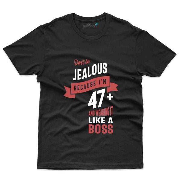 Don't Be Jealous T-Shirt - 47th Birthday Collection - Gubbacci-India