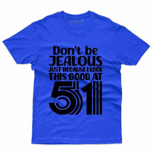 Don't Be Jealous T-Shirt - 51st Birthday Collection - Gubbacci-India