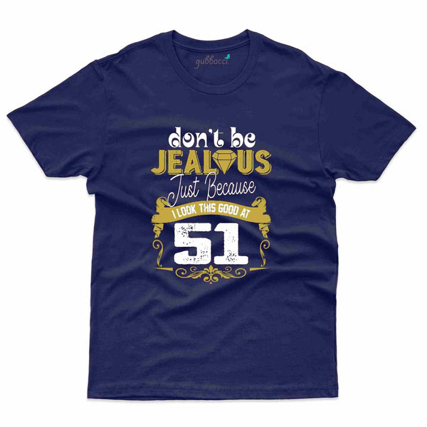 Don't Be Jealous T-Shirt - 51st Birthday Collection - Gubbacci-India