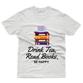 Drink Tea, Read Books Be Happy T-Shirt - For Tea Lovers