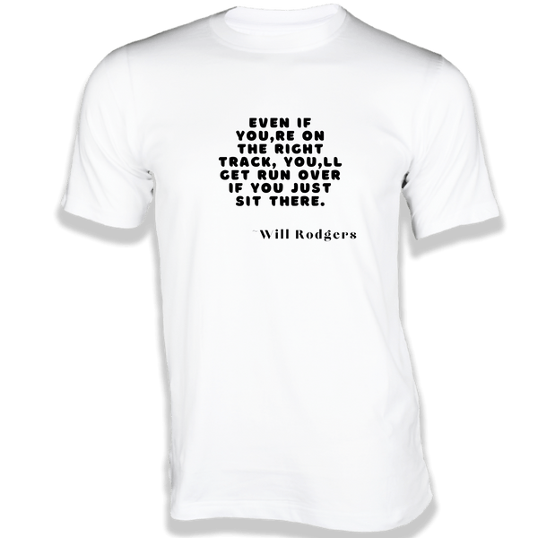 Gubbacci-India T-shirt XS Even if you're on the right track T-Shirt - Quotes on T-Shirt Buy Will Rodgers Quotes on T-Shirt - Even if you're on the