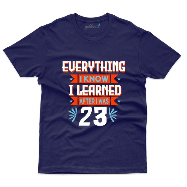 Everything I Know I Learned T-Shirt - 23rd Birthday Collection - Gubbacci-India