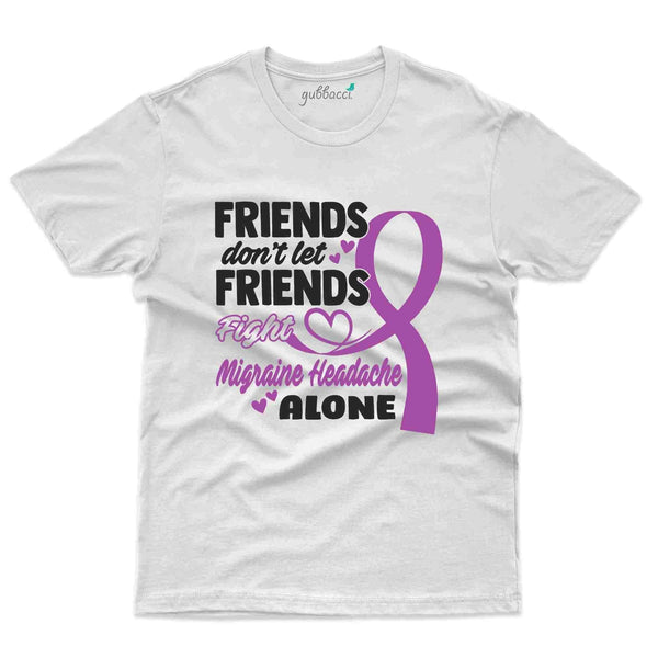 Friends Don't Let T-Shirt- migraine Awareness Collection - Gubbacci