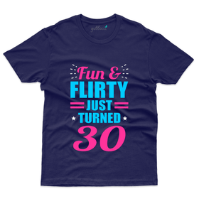 Fun & Flirty Just Turned Thirty T-Shirt - 30th Birthday
