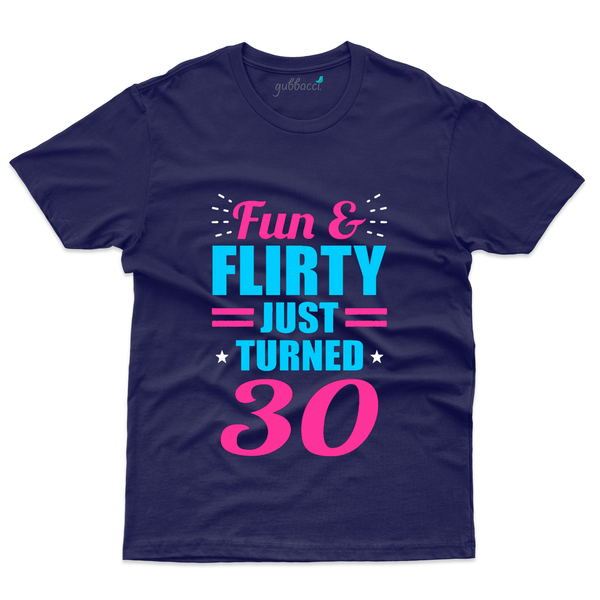 Gubbacci Apparel T-shirt S Fun & Flirty Just Turned Thirty T-Shirt - 30th Birthday Collection Buy Fun & Flirty Thirty T-Shirt - 30th Birthday Collection