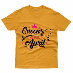 April Queen T-Shirt - April Birthday T-Shirt Collection