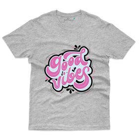 Good Vibes T-Shirt- Positivity Collection