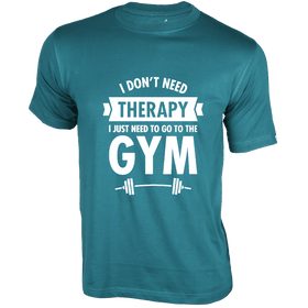 I don't  Need Therapy - For Fitness Enthusiasts - Gym T-Shirt